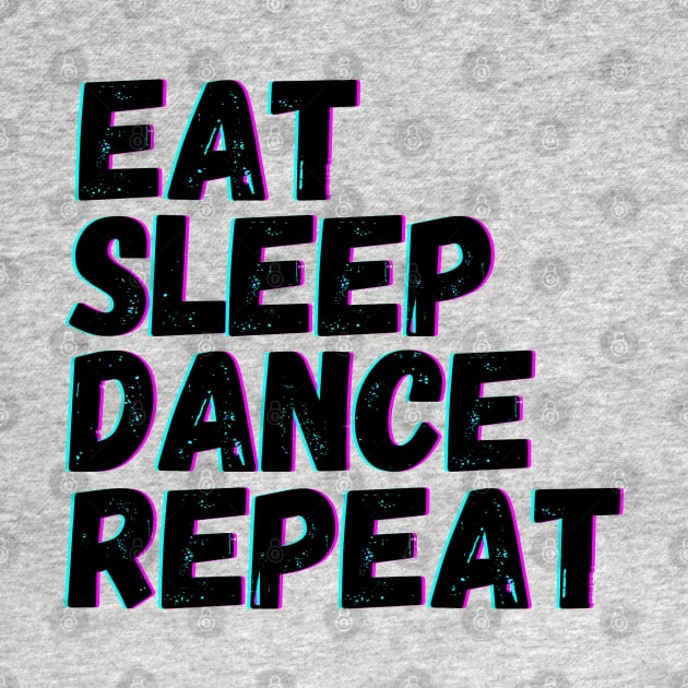 Eat Sleep Dance Repeat by blueduckstuff